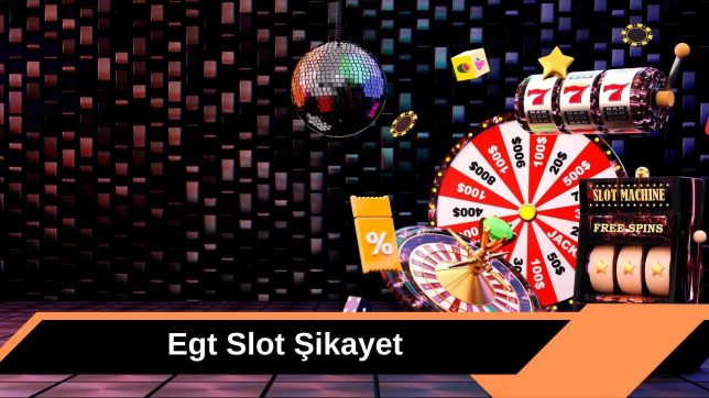 Egt Slot Şikayet