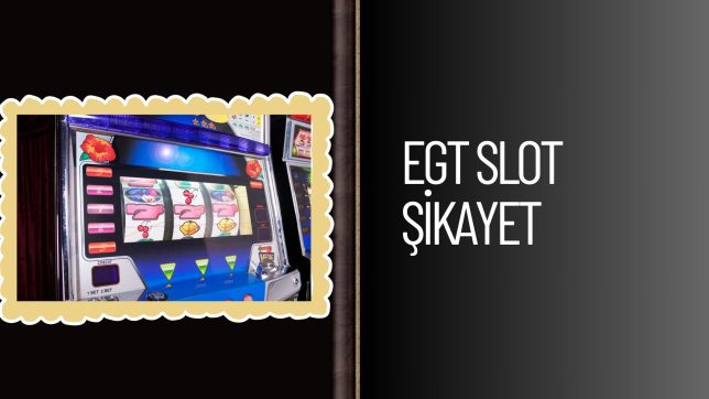 Egt Slot Şikayet