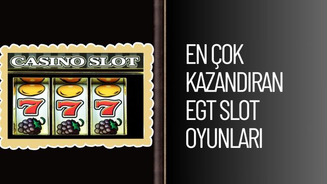 En Çok Kazandıran Egt Slot Oyunları